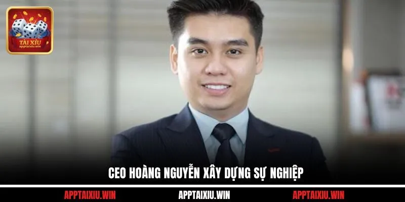 CEO Hoàng Nguyễn 10 CEO Hoàng Nguyễn xây dựng sự nghiệp