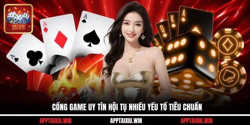 Cổng game uy tín hội tụ nhiều yếu tố tiêu chuẩn