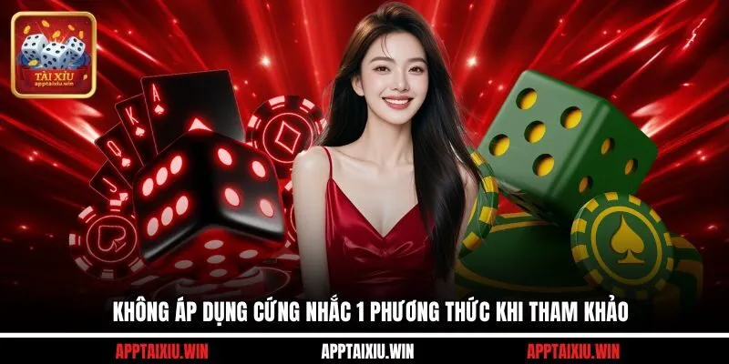 Không áp dụng cứng nhắc 1 phương thức khi tham khảo