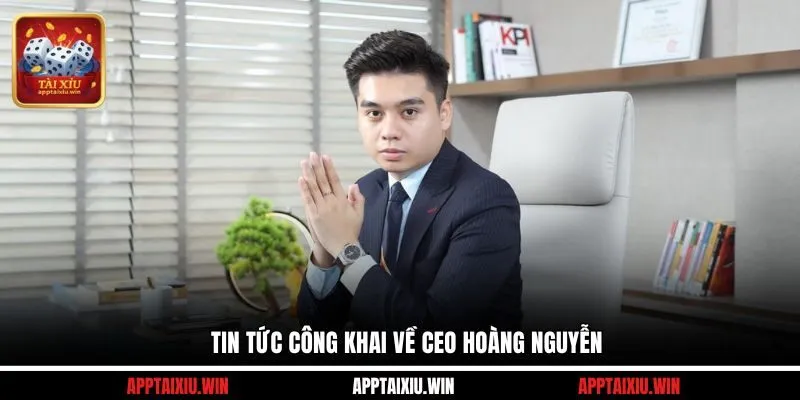 CEO Hoàng Nguyễn 9 Tin tức công khai về CEO Hoàng Nguyễn